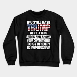 If U Still Hate Trump After This Biden Crewneck Sweatshirt